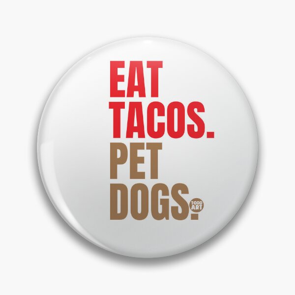 Artikelvorschau, EAT TACOS PET DOGS entworfen und verkauft von TODD GOLDMAN.