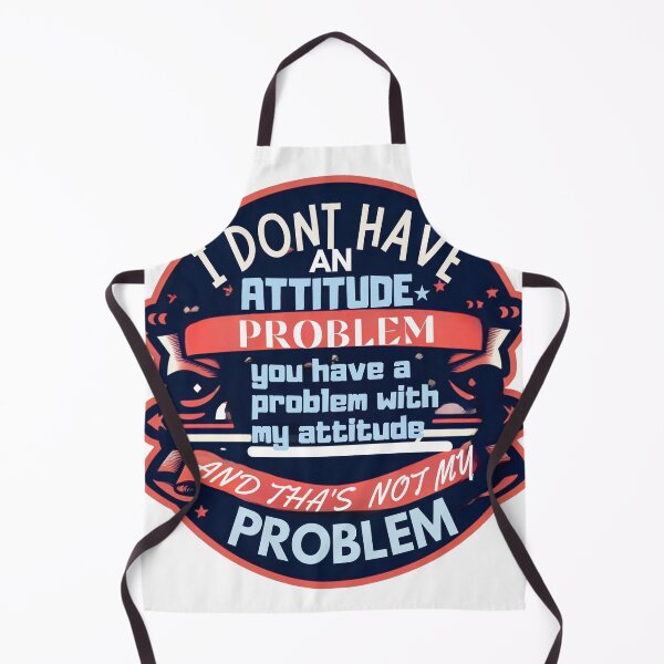 Item preview, I don't have an attitude problem, problem, problem, attitude designed and sold by amazouz1.