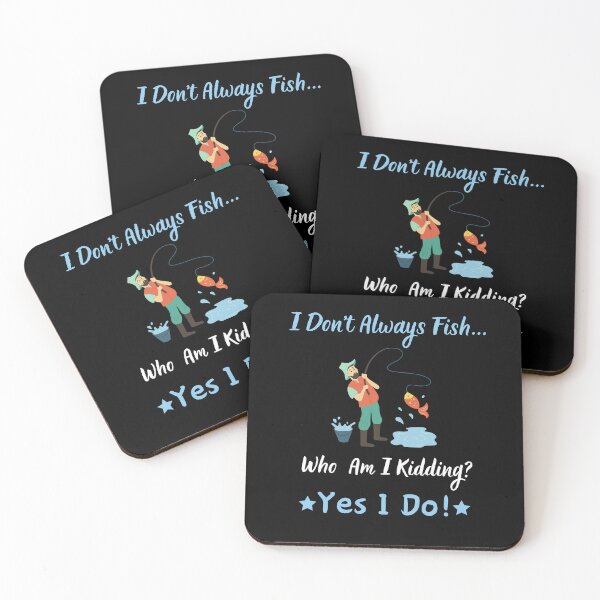 Item preview, I Don't Always Fish... Who Am I Kiding? Yes I Do! designed and sold by Kedo123.