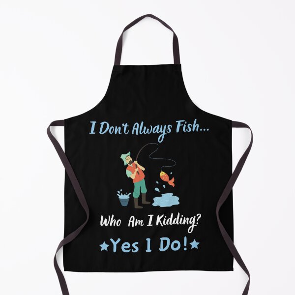 Item preview, I Don't Always Fish... Who Am I Kiding? Yes I Do! designed and sold by Kedo123.