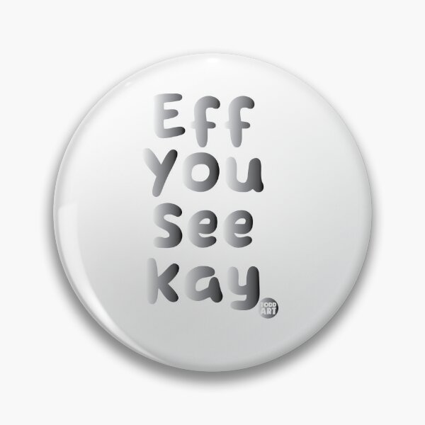 Item preview, EFF YOU SEE KAY FUCK designed and sold by TODD GOLDMAN.