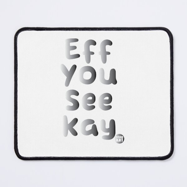 Item preview, EFF YOU SEE KAY FUCK designed and sold by TODD GOLDMAN.