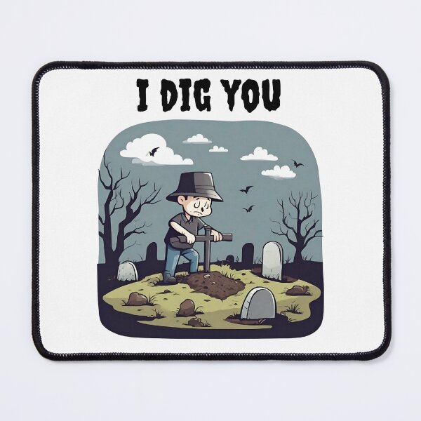 Item preview, I Dig You (Up) designed and sold by CaptainNemo21.