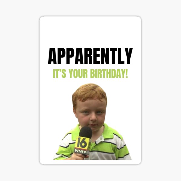 Item preview, Apparently It's Your Birthday - Apparently Kid  designed and sold by alligatorbite.