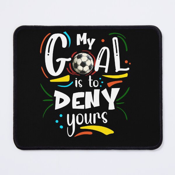 Item preview, My Goal is to Deny Yours, Soccer Lover Fan designed and sold by orangeblue21.