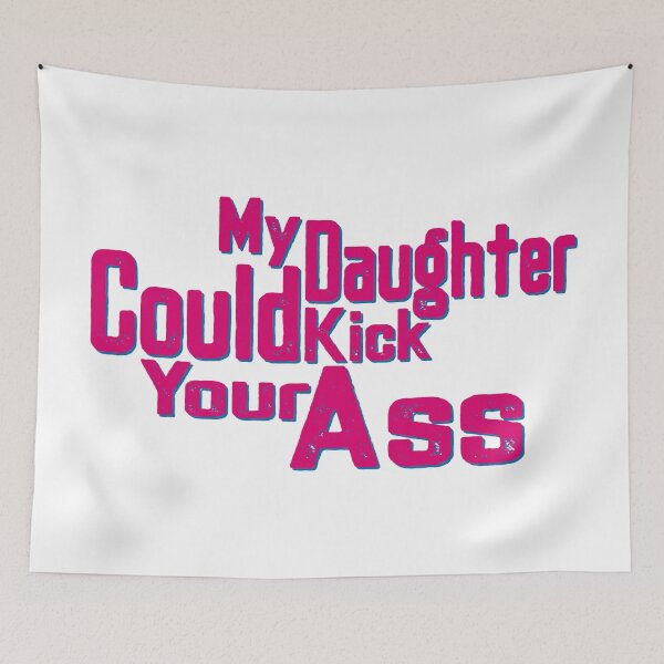 Item preview, My Daughter Could Kick Your Ass, Funny Quotes, Family Quotes, designed and sold by Henrylizarraga.