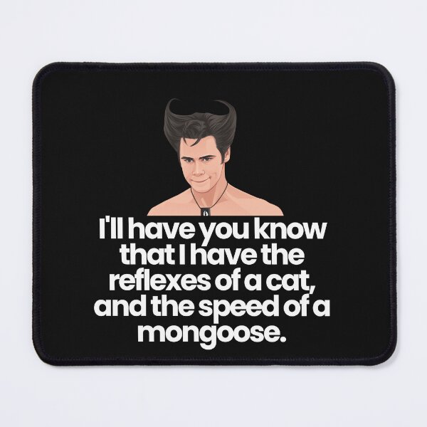 Item preview, I'll have you know I have the relfexes of a cat, and the speed of a mongoose. designed and sold by Primotees.