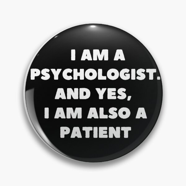 Item preview, I am a psychologist. And yes, I am also a patient designed and sold by AnyInk.