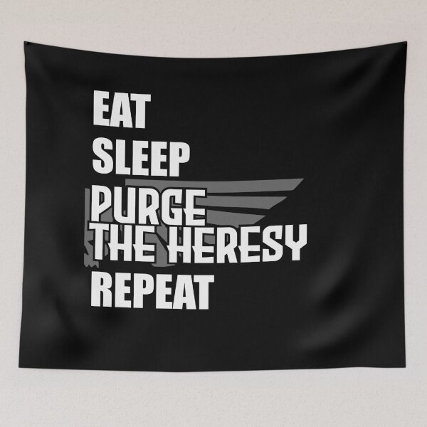 Item preview, Eat Sleep Purge the Heresy Repeat designed and sold by The Malva Glyphs.
