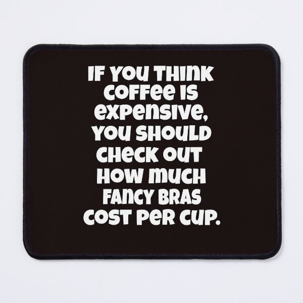 Item preview, Funny Sarcastic Humor If You Think Coffee Is Expensive, You Should Check Out designed and sold by fantasticdesign.