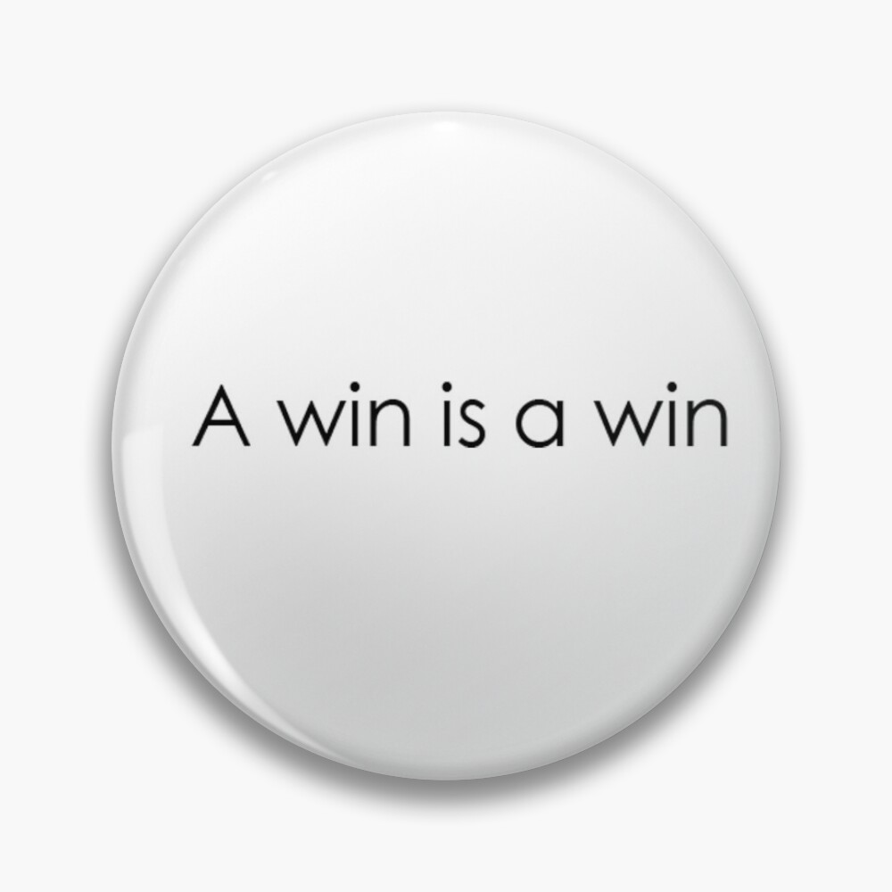 A win is a win&quot; Pin for Sale by rachelevelynne | Redbubble