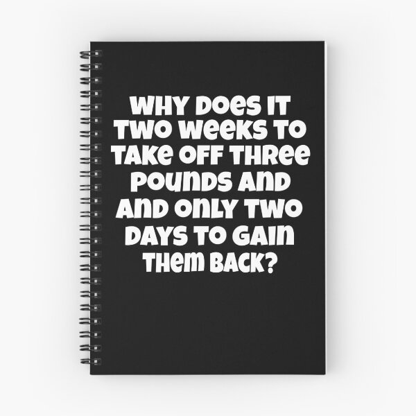 Item preview, Funny Sarcastic Humor Why Does It Take Two Weeks To Take Off Three Pounds And Only Two Days To Gain Them Back? designed and sold by fantasticdesign.