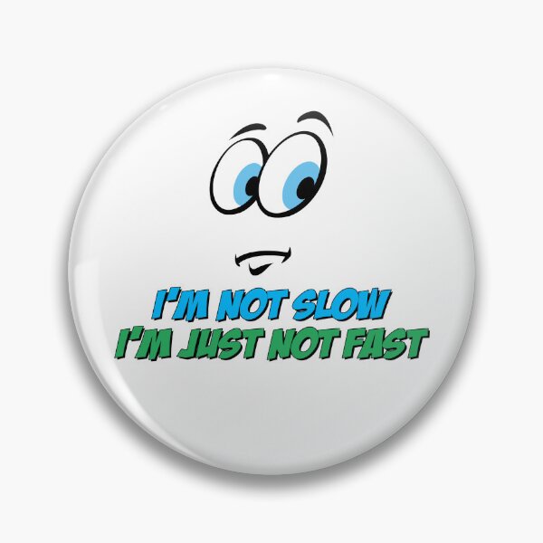 Item preview, I'm Not Slow, I'm Just Not Fast, Funny Quotes, Jokes, designed and sold by Henrylizarraga.