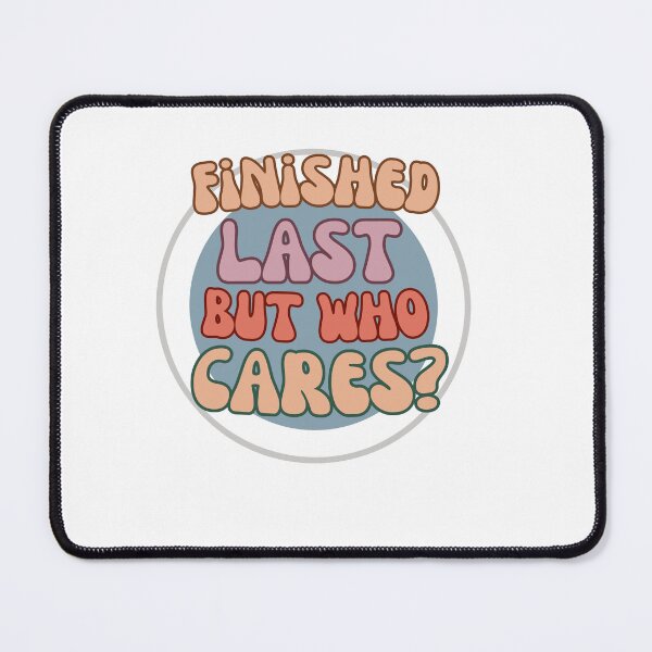 Item preview, finished last but who cares designed and sold by Gerardo Segismundo.