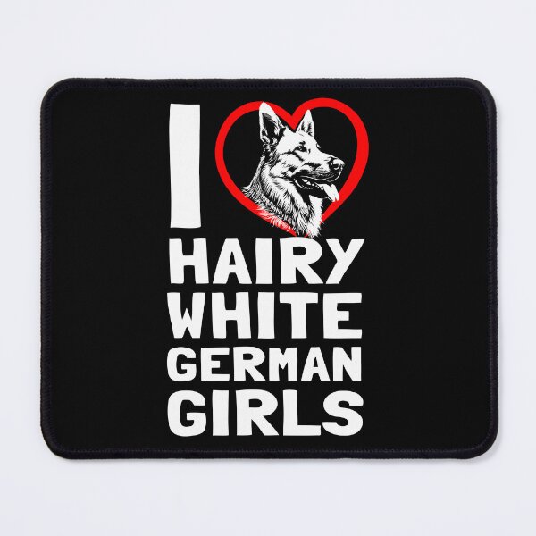 Item preview, I love Hairy White german girls German Shepherd edition designed and sold by polygrafix.