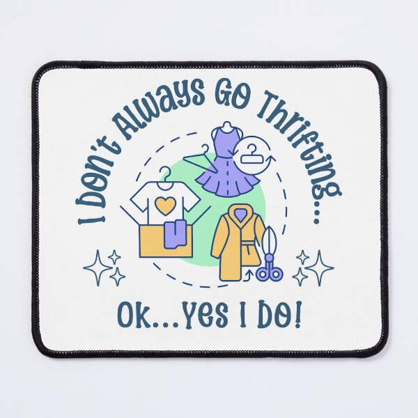 Item preview, I Don’t Always Go Thrifting… OK… Yes I Do! designed and sold by edesignprints.