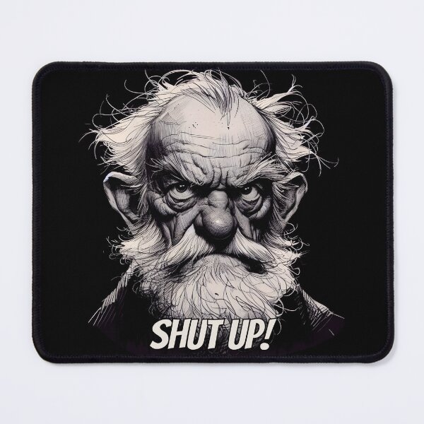 Item preview, Grumpy Old Man - Shut Up! designed and sold by Probably Fine Designs.