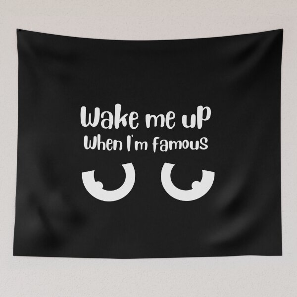 Item preview, Wake me up when I'm famous designed and sold by Thespacerocket.