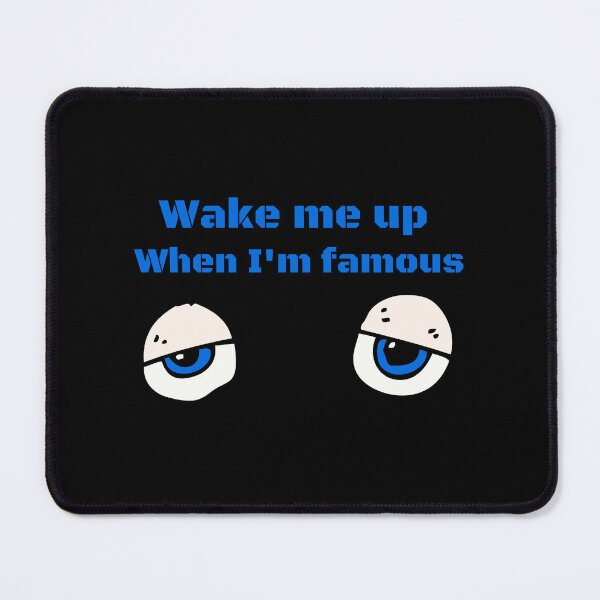 Item preview, Wake me up when I'm famous with sleepy eyes designed and sold by Thespacerocket.