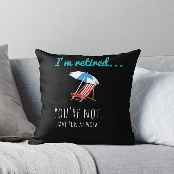 Item preview, I'm Retired You're Not Have Fun At Work Funny Retirement Tee designed and sold by Kieran Abbott.