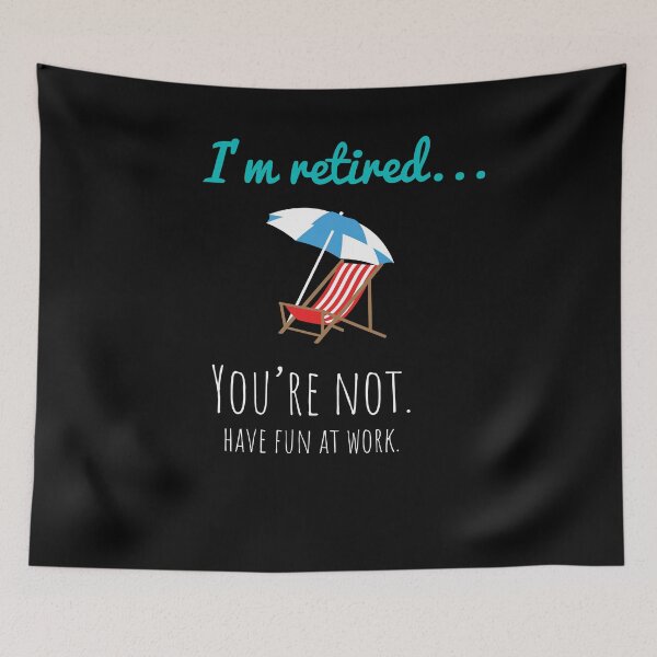 Item preview, I'm Retired You're Not Have Fun At Work Funny Retirement Tee designed and sold by Pricity Designs.