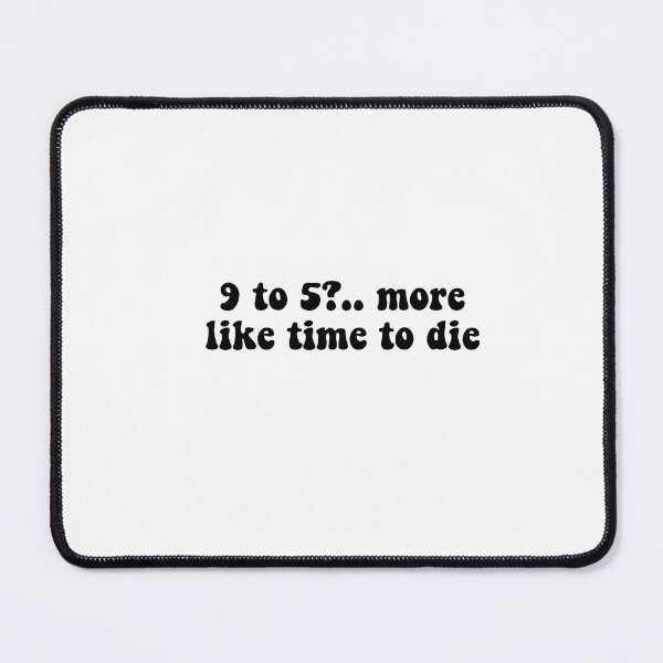 Item preview, 9 to 5 more like time to die designed and sold by vanessaxox3.
