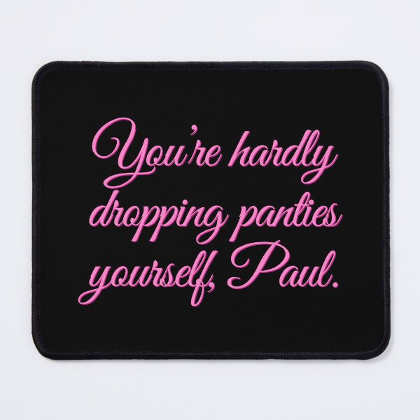 Item preview, You’re hardly dropping panties yourself, Paul designed and sold by Cuttintees.