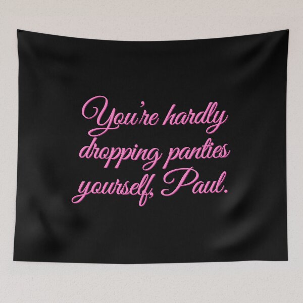 Item preview, You’re hardly dropping panties yourself, Paul designed and sold by Cuttintees.