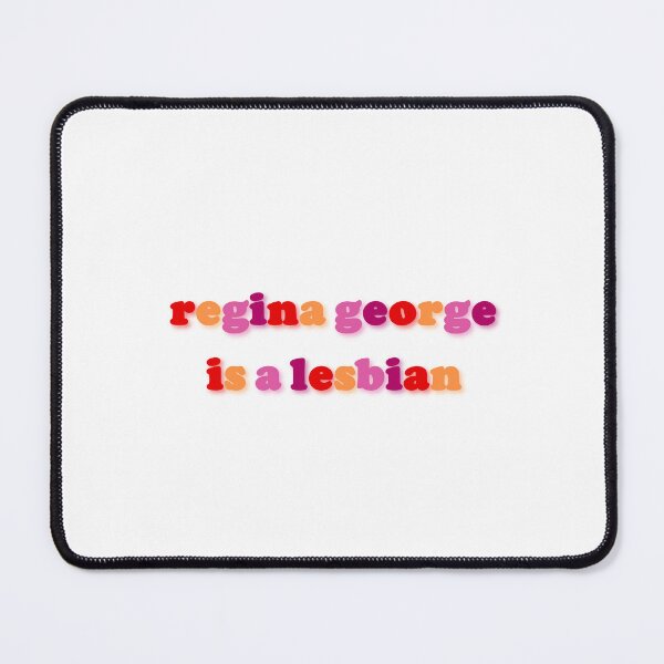 Item preview, regina george is a lesbian designed and sold by clarasversion.