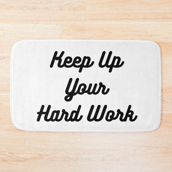Item preview, Keep Up Your Hard Work designed and sold by ShaunSandhu.