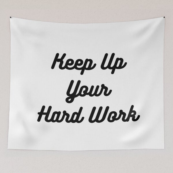 Item preview, Keep Up Your Hard Work designed and sold by ShaunSandhu.