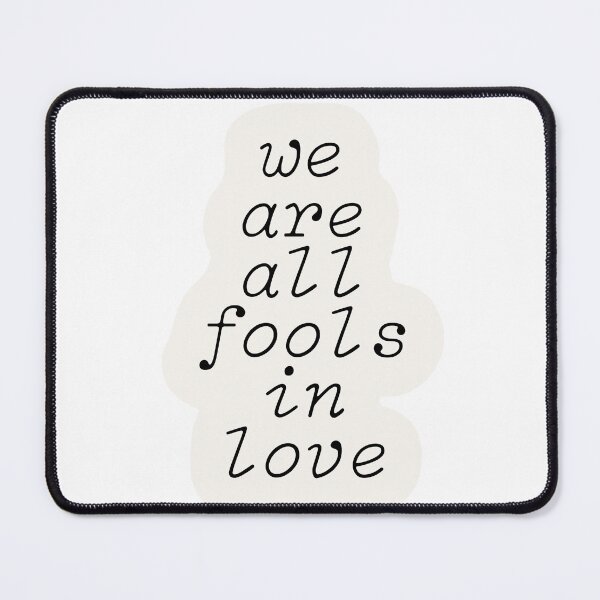 Item preview, We are all fools in love designed and sold by GeKrayr.