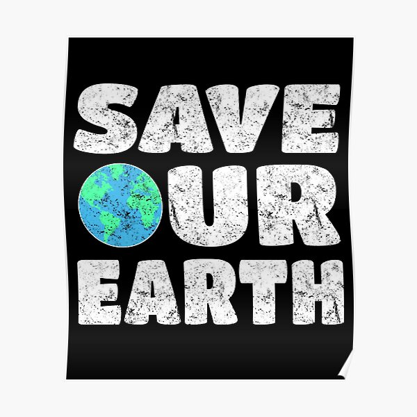 The World Is In Our Hands Earth Day Save The Planet Poster By Csfanatikdbz Redbubble