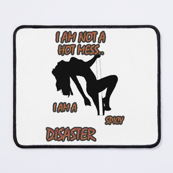 Item preview, I am not a hot mess, I am a spicy disaster  designed and sold by LinkyLankStank.