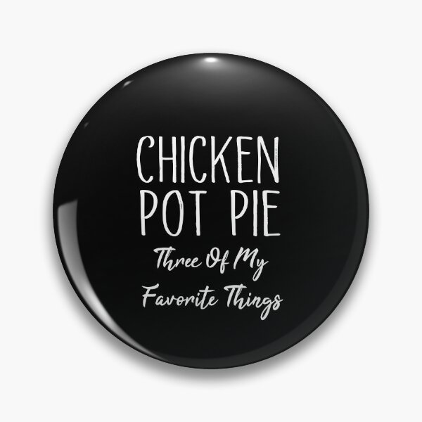 Item preview, Chicken Pot Pie Three Of My Favorite Things Funny Pot Pie designed and sold by SakuraPxl.