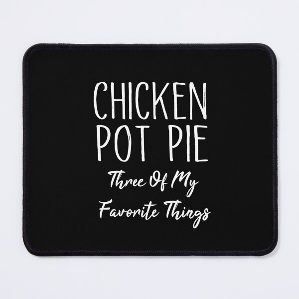 Item preview, Chicken Pot Pie Three Of My Favorite Things Funny Pot Pie designed and sold by SakuraPxl.
