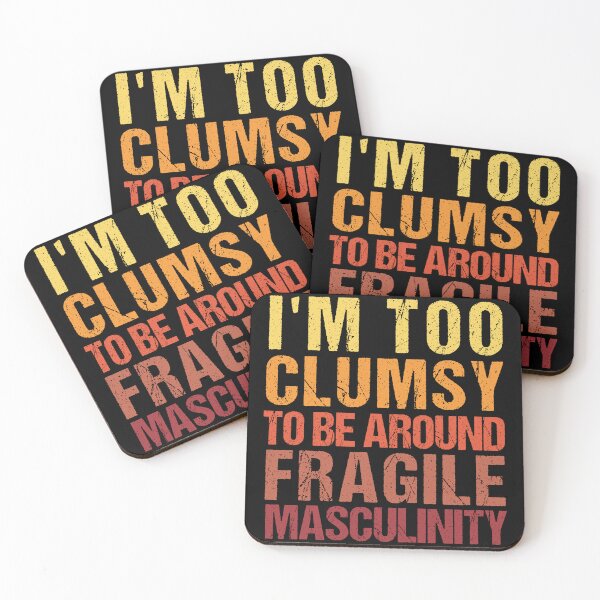 Item preview,  I'm Too Clumsy to Be Around Fragile Masculinity  designed and sold by SakuraPxl.