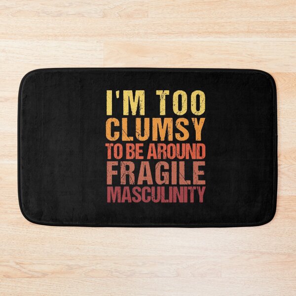 Item preview,  I'm Too Clumsy to Be Around Fragile Masculinity  designed and sold by SakuraPxl.