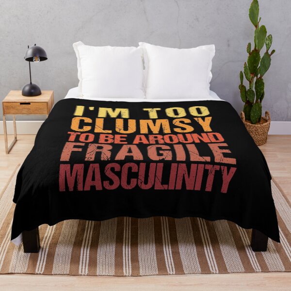 Item preview, I'm Too Clumsy to Be Around Fragile Masculinity designed and sold by SakuraPxl.