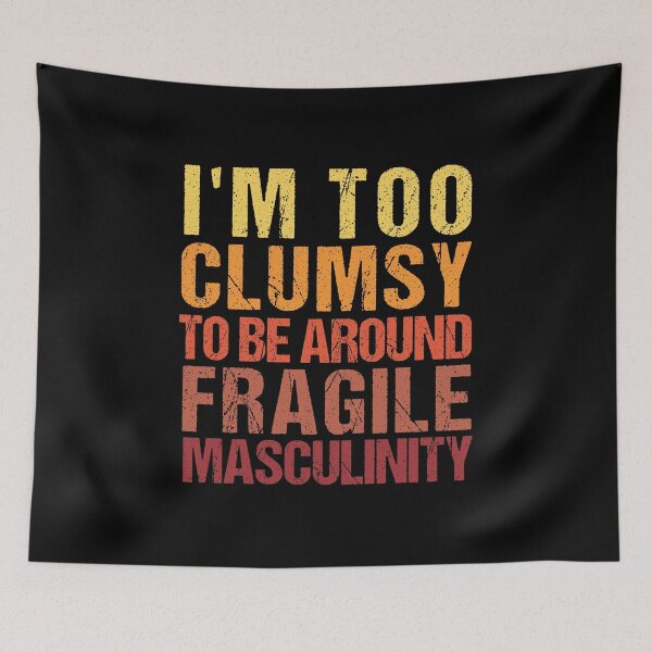 Item preview,  I'm Too Clumsy to Be Around Fragile Masculinity  designed and sold by RHIZLANE EL AMRI.