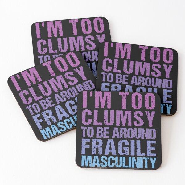 Item preview,  I'm Too Clumsy to Be Around Fragile Masculinity  designed and sold by SakuraPxl.