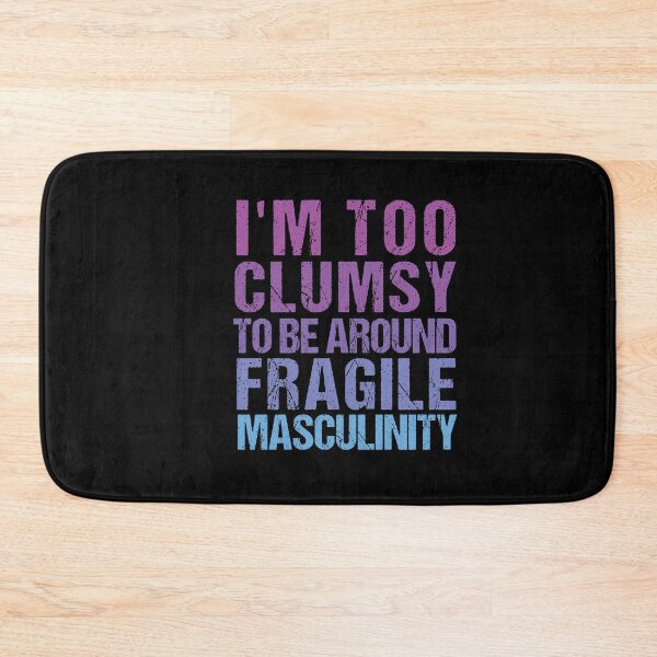 Item preview,  I'm Too Clumsy to Be Around Fragile Masculinity  designed and sold by SakuraPxl.