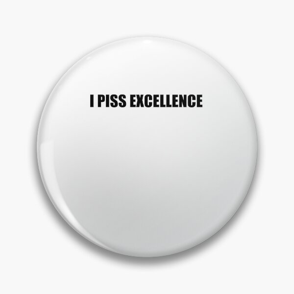 Item preview, I Piss Excellence designed and sold by SakuraPxl.
