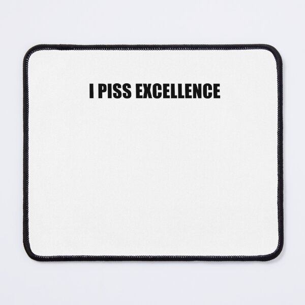 Item preview, I Piss Excellence designed and sold by SakuraPxl.