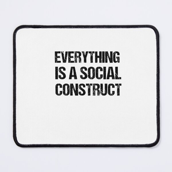 Item preview, Everything Is A Social Construct designed and sold by SakuraPxl.