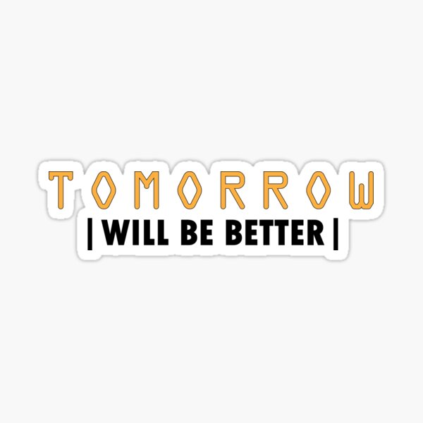 Item preview, Tomorrow will be better designed and sold by Positive Mindzet!.