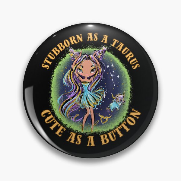 Item preview, Stubborn As A Taurus, Cute As A Button. taurus april designed and sold by ZodiacWonders.