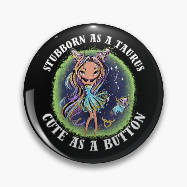 Item preview, Stubborn As A Taurus, Cute As A Button. taurus may designed and sold by ZodiacWonders.