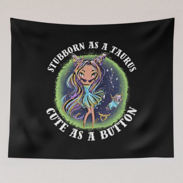 Item preview, Stubborn As A Taurus, Cute As A Button. taurus may designed and sold by ZodiacWonders.