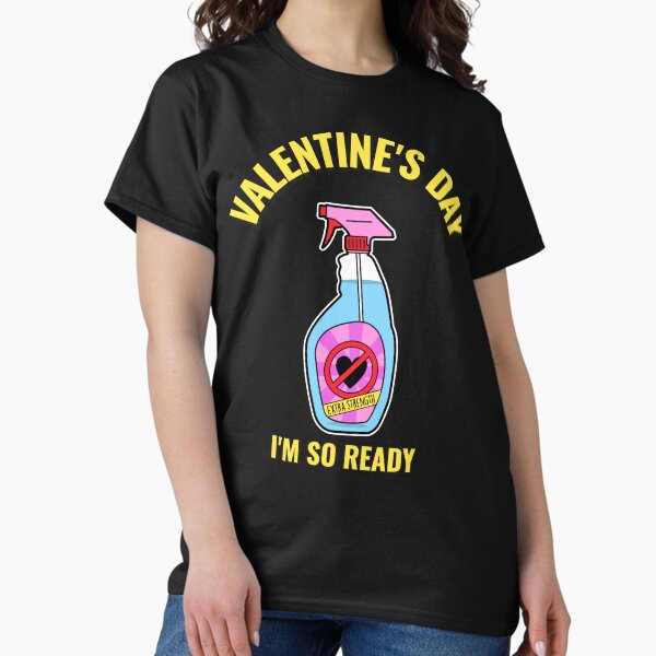 Item preview, Valentines Day I am So Ready Cleaner Funny Valentines Day Anti Valentines Day designed and sold by StudioTVDinners.